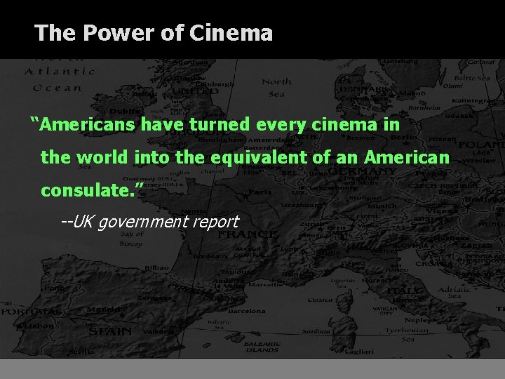 The Power of Cinema “Americans have turned every cinema in the world into the