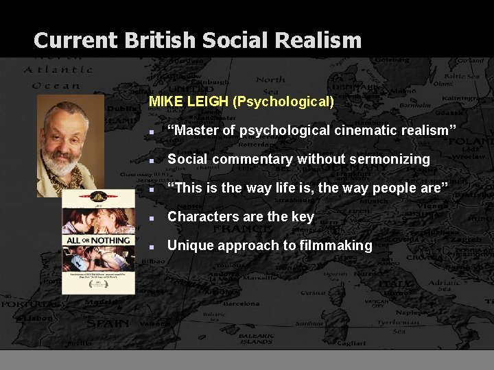 Current British Social Realism MIKE LEIGH (Psychological) n “Master of psychological cinematic realism” n