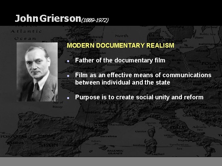 John Grierson(1889 -1972) MODERN DOCUMENTARY REALISM n n n Father of the documentary film