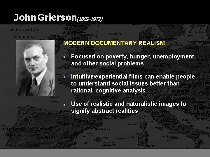 John Grierson(1889 -1972) MODERN DOCUMENTARY REALISM n n n Focused on poverty, hunger, unemployment,