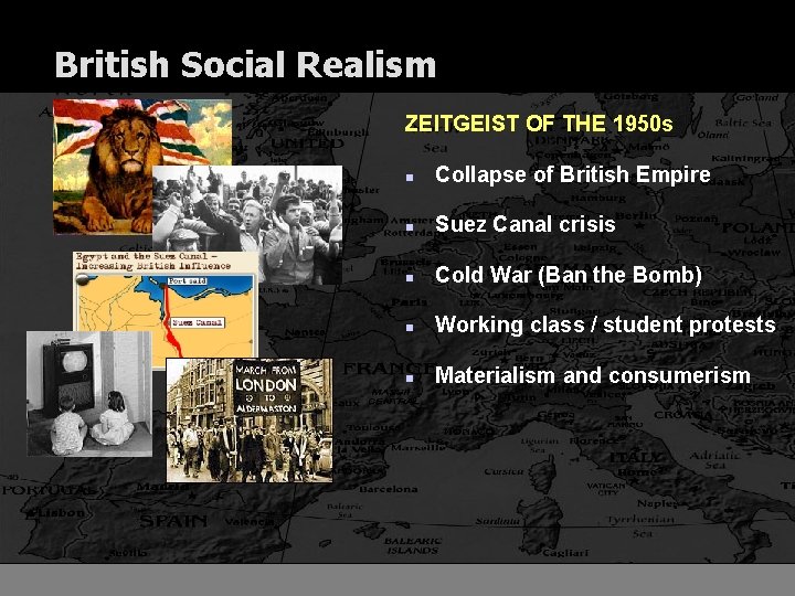 British Social Realism ZEITGEIST OF THE 1950 s n Collapse of British Empire n