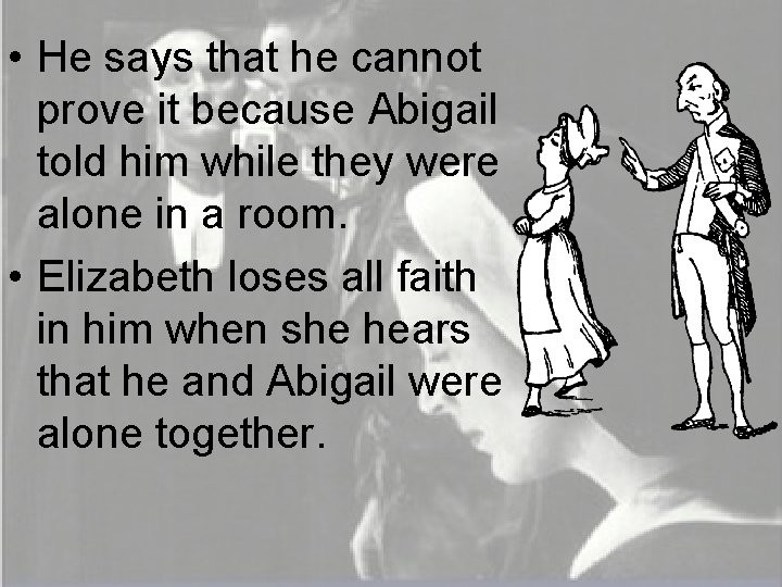  • He says that he cannot prove it because Abigail told him while