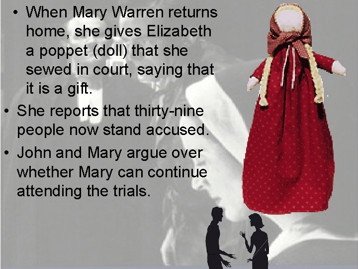  • When Mary Warren returns home, she gives Elizabeth a poppet (doll) that