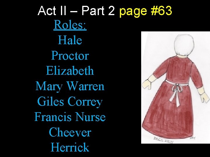 Act II – Part 2 page #63 Roles: Hale Proctor Elizabeth Mary Warren Giles