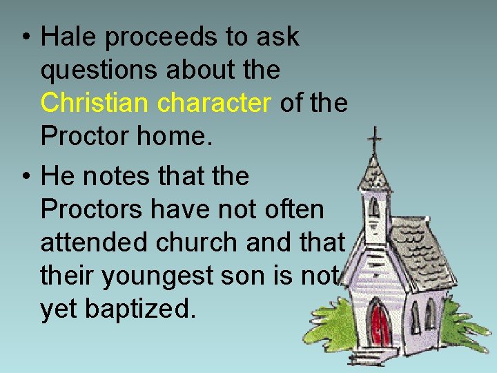  • Hale proceeds to ask questions about the Christian character of the Proctor