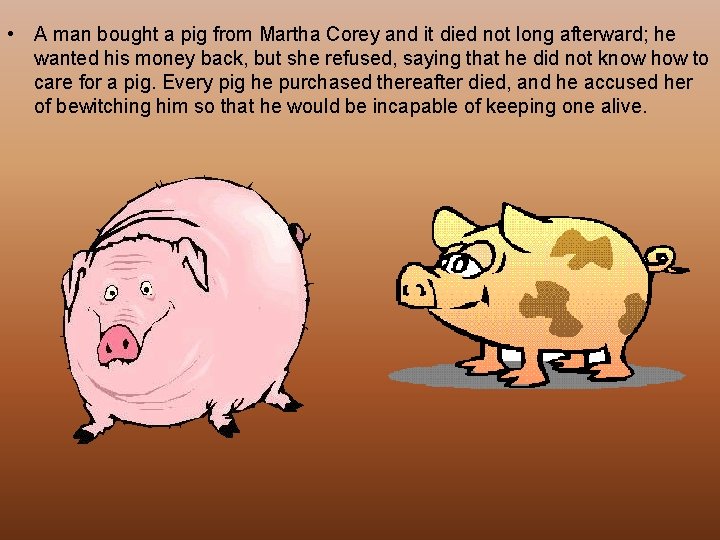  • A man bought a pig from Martha Corey and it died not