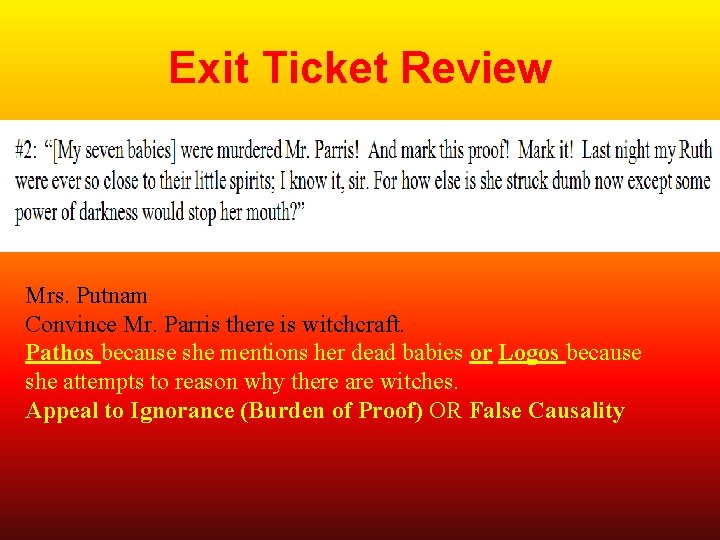 Exit Ticket Review Mrs. Putnam Convince Mr. Parris there is witchcraft. Pathos because she