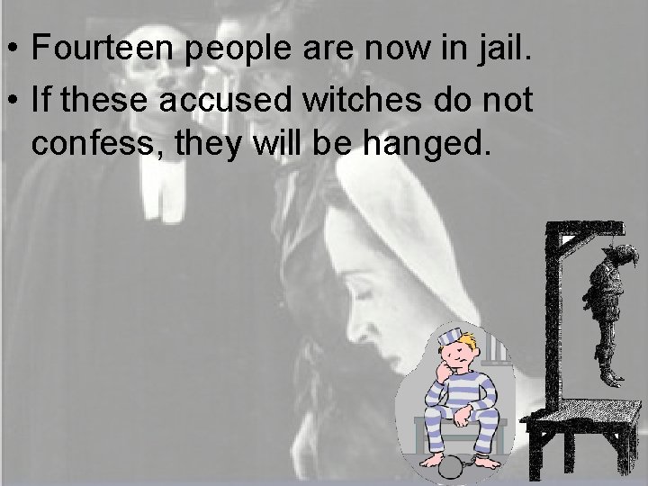  • Fourteen people are now in jail. • If these accused witches do