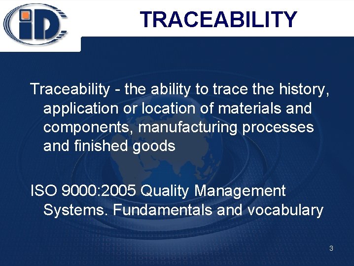 TRACEABILITY Traceability - the ability to trace the history, application or location of materials