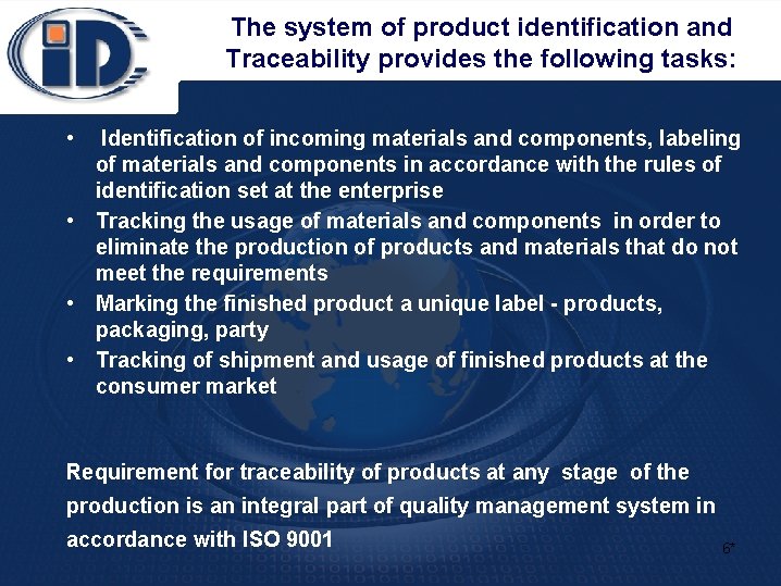 The system of product identification and Traceability provides the following tasks: • Identification of