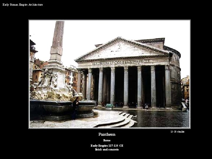 Early Roman Empire Architecture Pantheon Rome Early Empire 117 -125 CE Brick and concrete