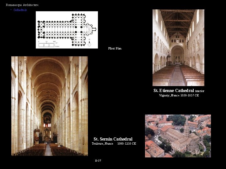 Romanesque Architecture • Cathedrals Floor Plan St. Etienne Cathedral interior Vignory, France 1050 -1057