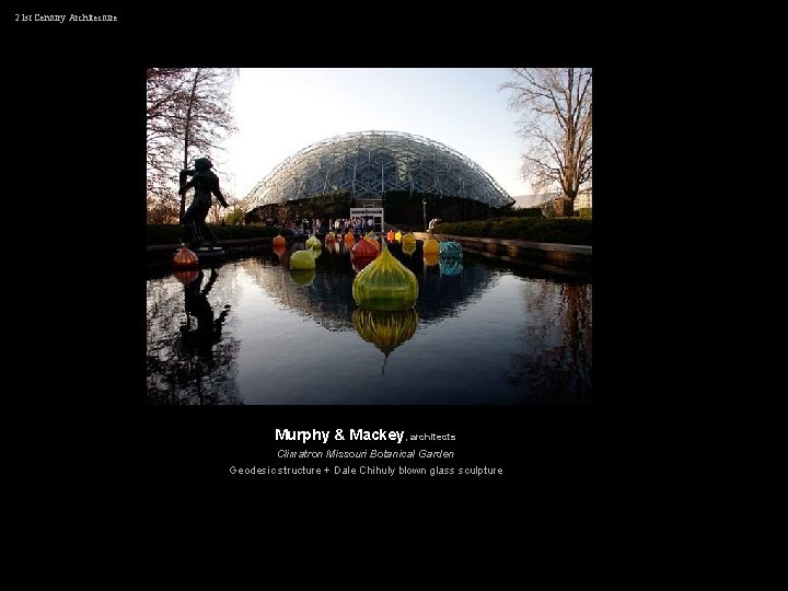 21 st Century Architecture Murphy & Mackey, architects Climatron Missouri Botanical Garden Geodesic structure