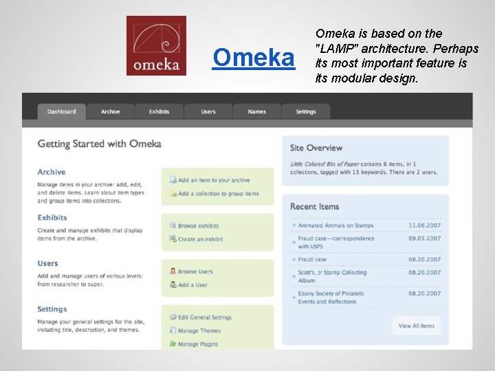 Omeka is based on the "LAMP" architecture. Perhaps its most important feature is its