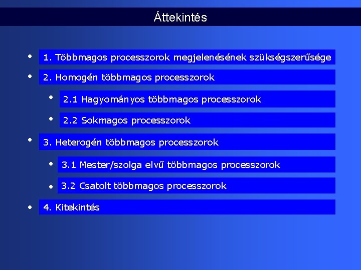 Áttekintés • 1. Többmagos processzorok megjelenésének szükségszerűsége • 2. Homogén többmagos processzorok • 2.