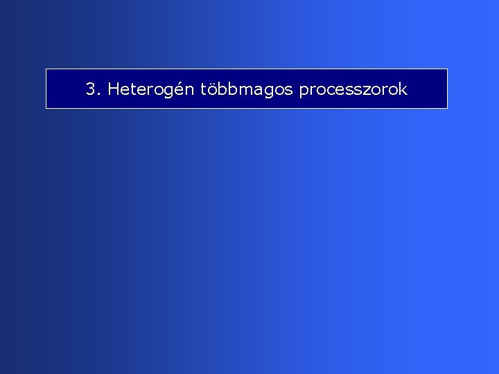3. Heterogén többmagos processzorok 