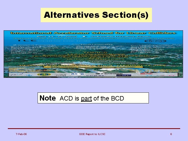 Alternatives Section(s) Note ACD is part of the BCD 7 -Feb-06 GDE Report to