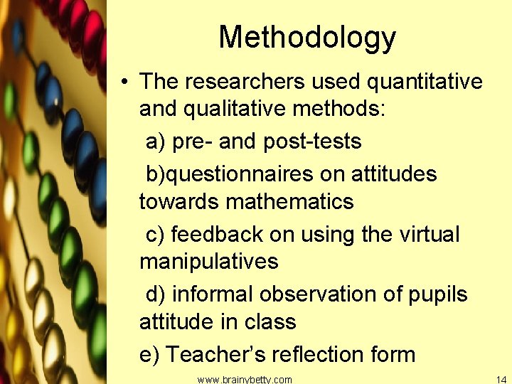 Methodology • The researchers used quantitative and qualitative methods: a) pre- and post-tests b)questionnaires