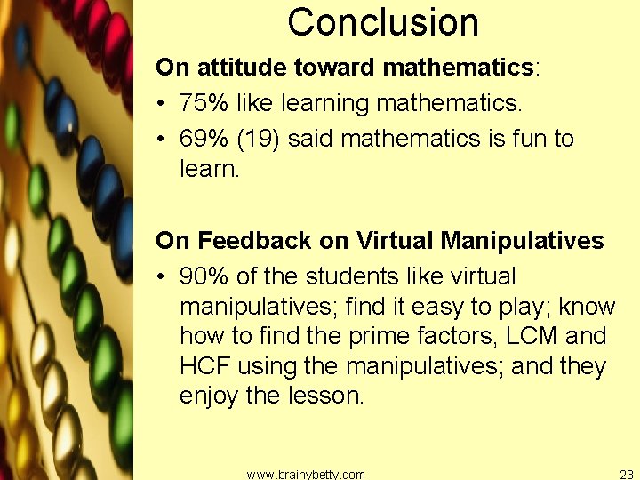 Conclusion On attitude toward mathematics: • 75% like learning mathematics. • 69% (19) said