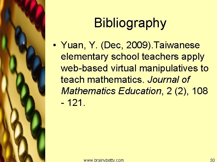 Bibliography • Yuan, Y. (Dec, 2009). Taiwanese elementary school teachers apply web-based virtual manipulatives