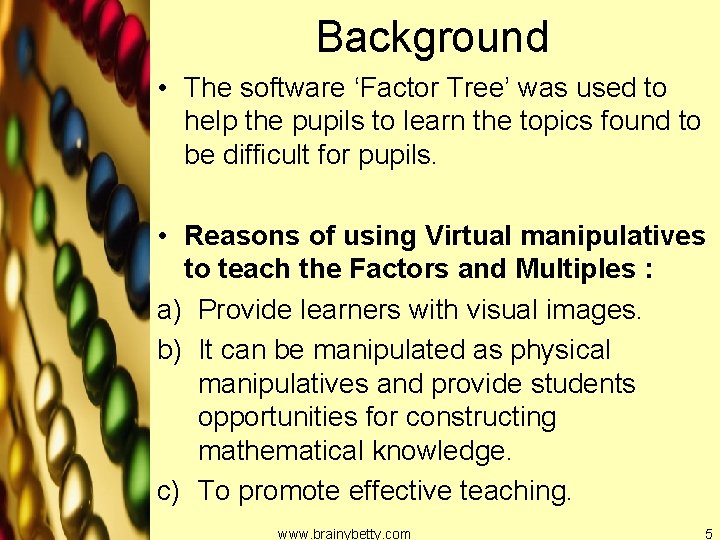 Background • The software ‘Factor Tree’ was used to help the pupils to learn