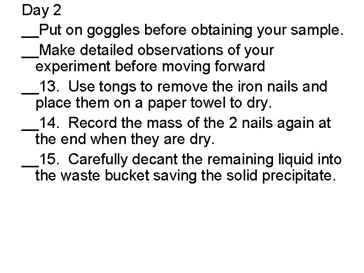 Day 2 __Put on goggles before obtaining your sample. __Make detailed observations of your