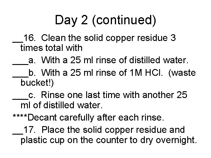 Day 2 (continued) __16. Clean the solid copper residue 3 times total with ___a.