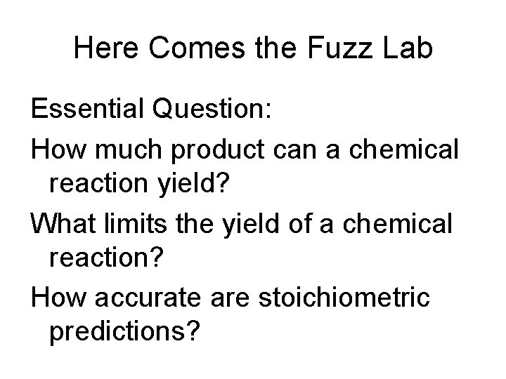 Here Comes the Fuzz Lab Essential Question: How much product can a chemical reaction