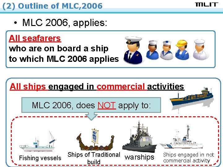 (2) Outline of MLC, 2006 • MLC 2006, applies: All seafarers who are on