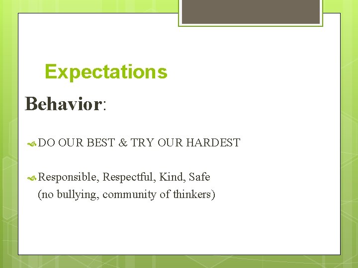 Expectations Behavior: DO OUR BEST & TRY OUR HARDEST Responsible, Respectful, Kind, Safe (no