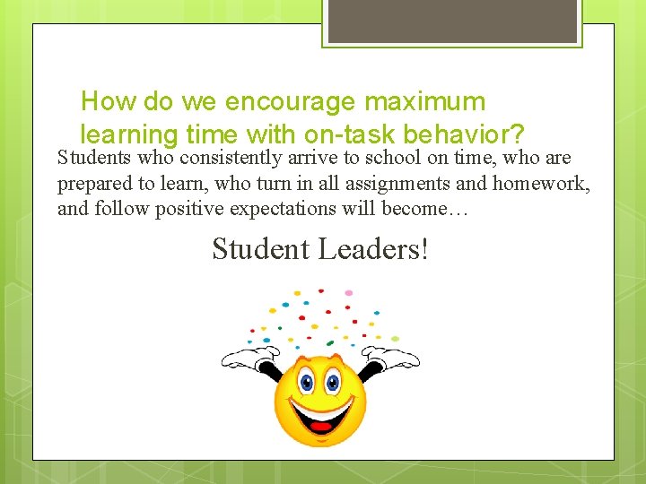 How do we encourage maximum learning time with on-task behavior? Students who consistently arrive