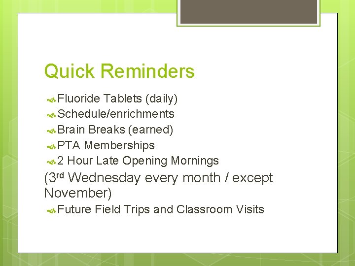 Quick Reminders Fluoride Tablets (daily) Schedule/enrichments Brain Breaks (earned) PTA Memberships 2 Hour Late