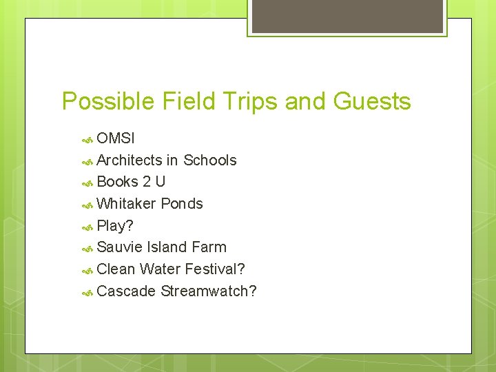 Possible Field Trips and Guests OMSI Architects Books in Schools 2 U Whitaker Ponds