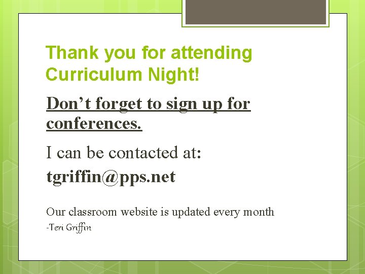 Thank you for attending Curriculum Night! Don’t forget to sign up for conferences. I