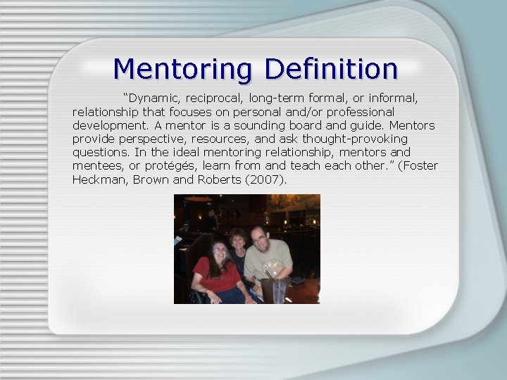 Mentoring Definition “Dynamic, reciprocal, long-term formal, or informal, relationship that focuses on personal and/or