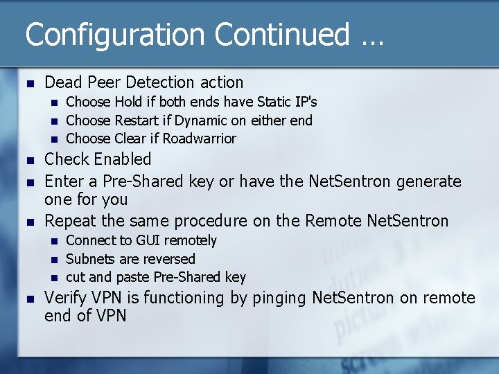 Configuration Continued … n Dead Peer Detection action n n n Check Enabled Enter Configuration Continued … n Dead Peer Detection action n n n Check Enabled Enter
