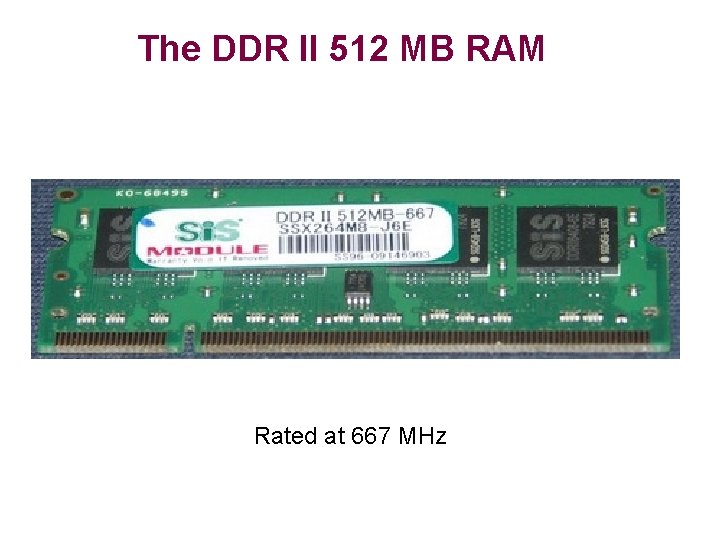 The DDR II 512 MB RAM Rated at 667 MHz 