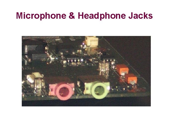 Microphone & Headphone Jacks 