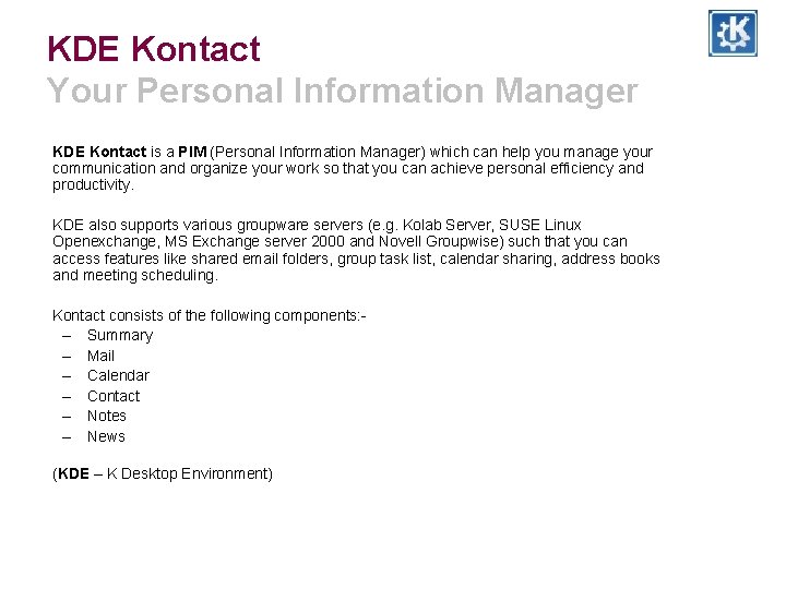 KDE Kontact Your Personal Information Manager KDE Kontact is a PIM (Personal Information Manager)