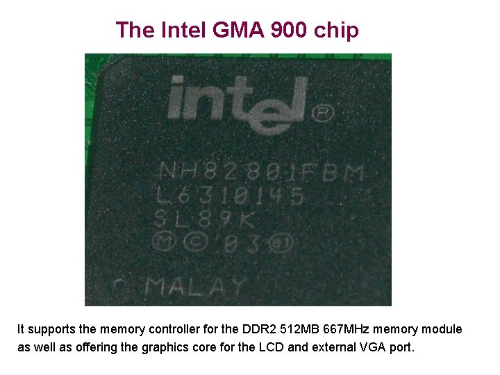 The Intel GMA 900 chip It supports the memory controller for the DDR 2