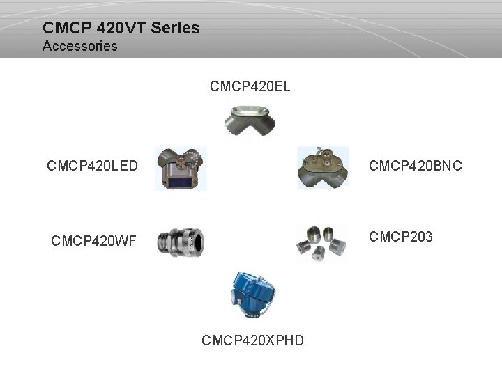 CMCP 420 VT Series Accessories CMCP 420 EL CMCP 420 LED CMCP 420 BNC