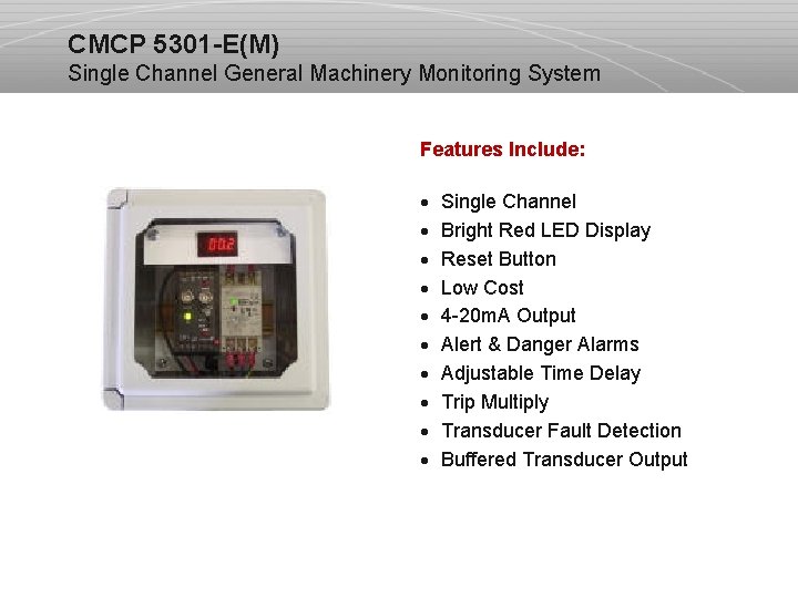 CMCP 5301 -E(M) Single Channel General Machinery Monitoring System Features Include: · Single Channel