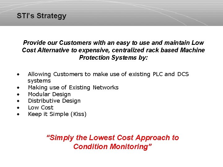 STI’s Strategy Provide our Customers with an easy to use and maintain Low Cost