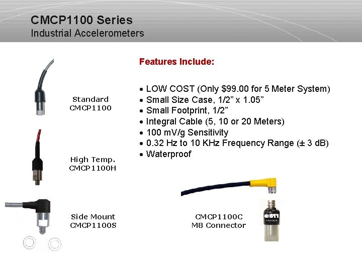 CMCP 1100 Series Industrial Accelerometers Features Include: Standard CMCP 1100 High Temp. CMCP 1100