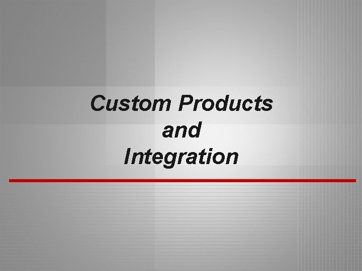 Custom Products and Integration 