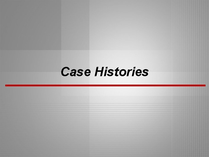 Case Histories 