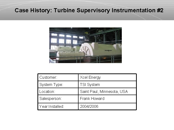 Case History: Turbine Supervisory Instrumentation #2 Customer: Xcel Energy System Type: TSI System Location: