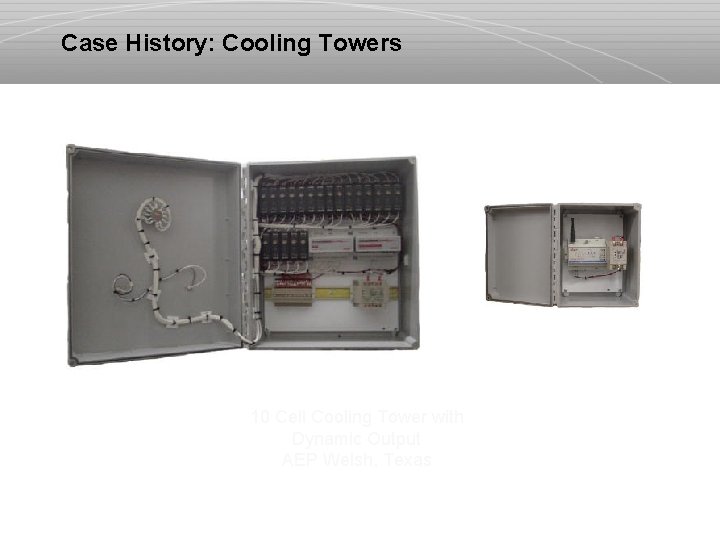 Case History: Cooling Towers 10 Cell Cooling Tower with Dynamic Output AEP Welsh, Texas