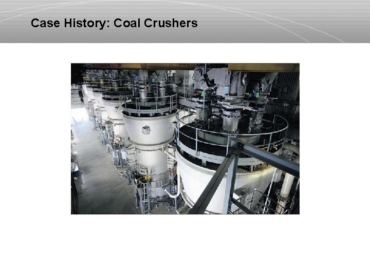 Case History: Coal Crushers 