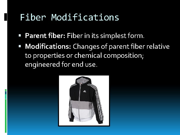 Fiber Modifications Parent fiber: Fiber in its simplest form. Modifications: Changes of parent fiber